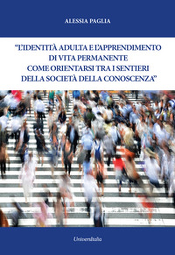 L'identità adulta e l'apprendimento di vita permanente. Come orientarsi tra i sentieri della società della conoscenza - Librerie.coop L'identità adulta e l'apprendimento di vita permanente. Come orientarsi tra i sentieri della società della conoscenza - Librerie.coop