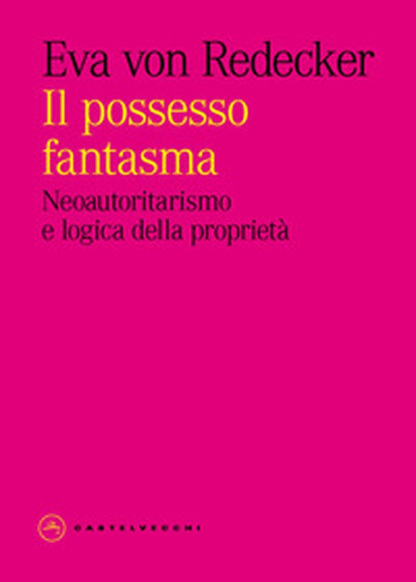 Il possesso fantasma. Neoautoritarismo e logica della proprietà - Librerie.coop