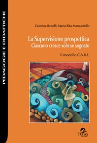 La supervisione prospettica. Ciascuno cresce solo se sognato. Il modello C.A.R.E - Librerie.coop