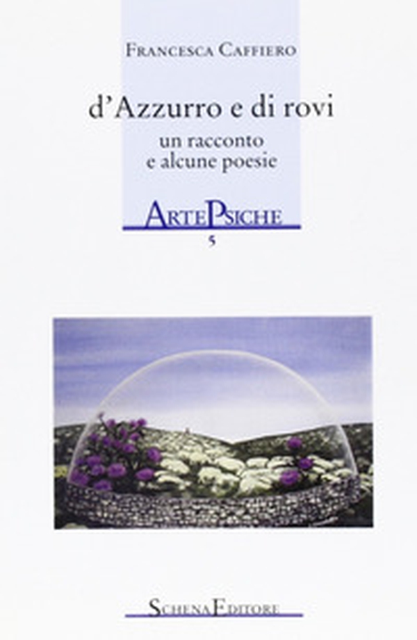 D'azzurro e di rovi. Un racconto e alcune poesie - Librerie.coop D'azzurro e di rovi. Un racconto e alcune poesie - Librerie.coop