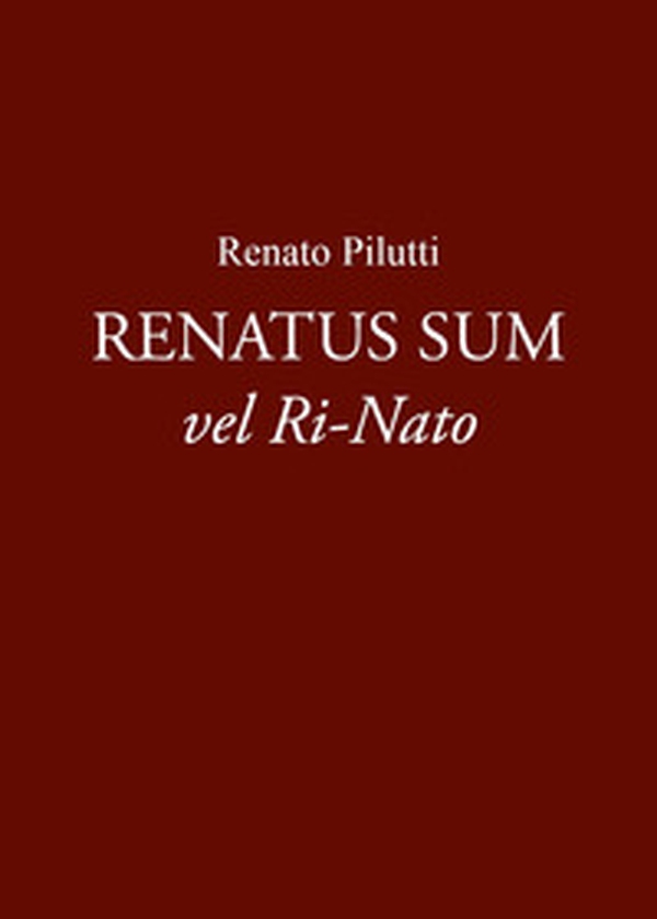 Renatus sum vel ri-nato - Librerie.coop Renatus sum vel ri-nato - Librerie.coop