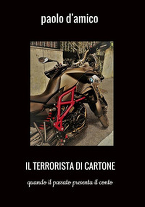 Il terrorista di cartone. Quando il passato presenta il conto - Librerie.coop Il terrorista di cartone. Quando il passato presenta il conto - Librerie.coop