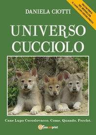 Universo cucciolo. Cane lupo cecoslovacco. Come. Quando. Perchè - Librerie.coop