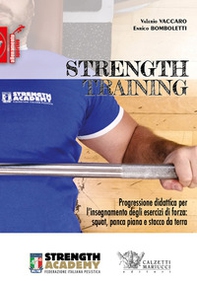 Strength training. Progressione didattica per l'insegnamento degli esercizi di forza: squat, panca piana, stacco da terra e loro varianti - Librerie.coop