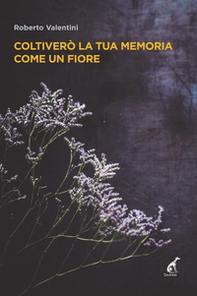 Coltiverò la tua memoria come un fiore - Librerie.coop Coltiverò la tua memoria come un fiore - Librerie.coop