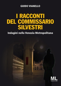I racconti del commissario Silvestri. Indagini nella Venezia metropolitana - Librerie.coop