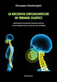 Le recidive ortodontiche in termini olistici. Dinamiche funzionali, biomeccaniche e neurologiche da conoscere per evitarle - Librerie.coop