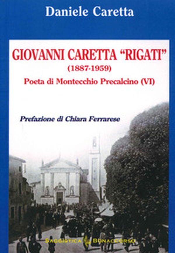 Giovanni Caretta "Rigati" (1887-1959). Poeta di Montecchio Precalcino (VI) - Librerie.coop Giovanni Caretta "Rigati" (1887-1959). Poeta di Montecchio Precalcino (VI) - Librerie.coop