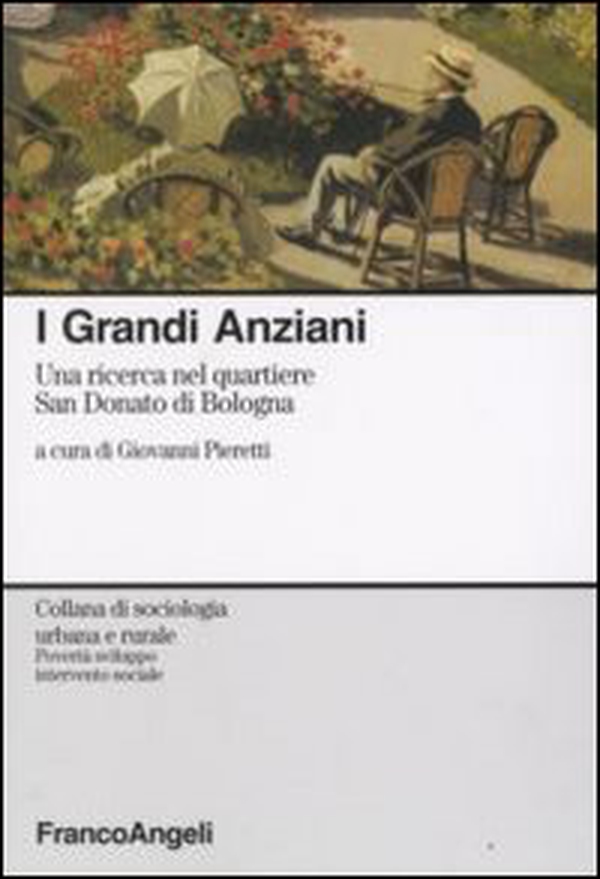 I grandi anziani. Una ricerca nel quartiere San Donato di Bologna - Librerie.coop I grandi anziani. Una ricerca nel quartiere San Donato di Bologna - Librerie.coop