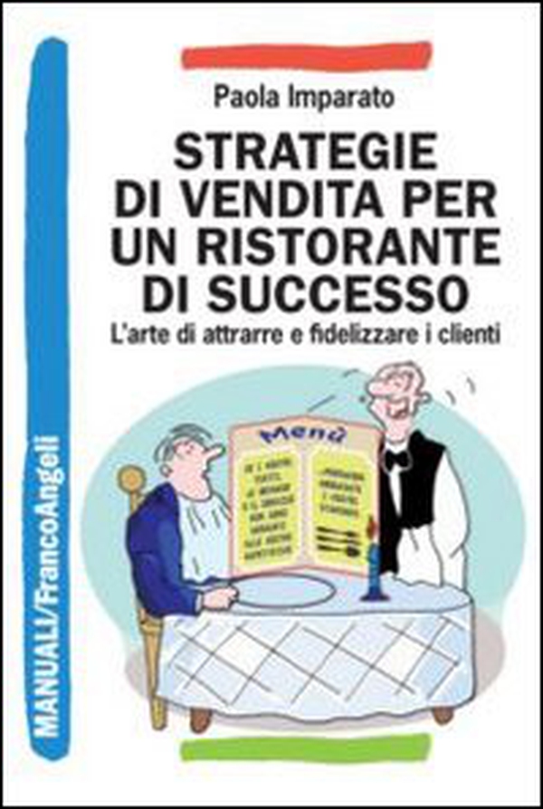 Strategie di vendita per un ristorante di successo. L'arte di attrarre e fidelizzare i clienti - Librerie.coop Strategie di vendita per un ristorante di successo. L'arte di attrarre e fidelizzare i clienti - Librerie.coop