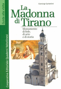 La Madonna di Tirano. Monumento di fede, di arte e di storia - Librerie.coop