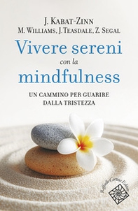 Vivere sereni con la mindfulness. Un cammino per guarire dalla tristezza - Librerie.coop