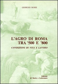 L'agro di Roma tra '500 e '800. Condizioni di vita e lavoro - Librerie.coop