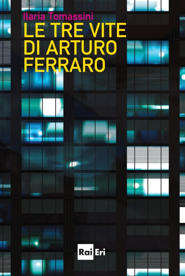Le tre vite di Arturo Ferraro - Librerie.coop Le tre vite di Arturo Ferraro - Librerie.coop