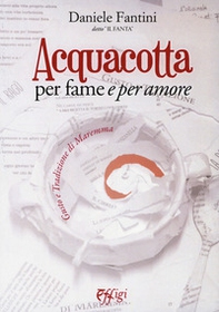 Acquacotta per fame e «per amore». Gusto e tradizione di Maremma - Librerie.coop