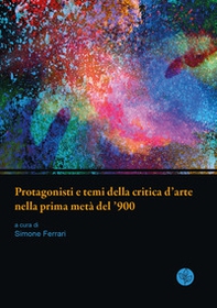 Protagonisti e temi della critica d'arte nella prima metà del '900. Atti della giornata di studi. Università di Parma, 13 giugno 2019 - Librerie.coop Protagonisti e temi della critica d'arte nella prima metà del '900. Atti della giornata di studi. Università di Parma, 13 giugno 2019 - Librerie.coop
