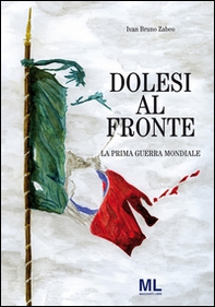 Dolesi al fronte. La prima guerra mondiale - Librerie.coop