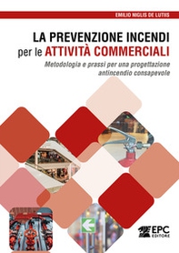 La prevenzione incendi per le attività commerciali. Metodologia e prassi per una progettazione antincendio consapevole - Librerie.coop