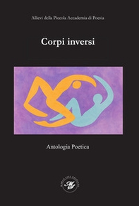 Corpi inversi. Antologia poetica - PAP2025 degli allievi della Piccola Accademia di Poesia - Librerie.coop