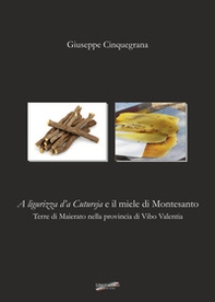 A ligurizza d'a Cutureja e il miele di Montesanto. Terre di Maierato nella provincia di Vibo Valentia - Librerie.coop A ligurizza d'a Cutureja e il miele di Montesanto. Terre di Maierato nella provincia di Vibo Valentia - Librerie.coop