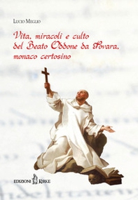 Vita, miracoli e culto del beato Oddone da Novara, monaco certosino - Librerie.coop