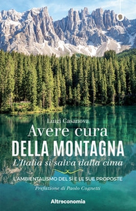 Avere cura della montagna. L'Italia si salva dalla cima. L'ambientalismo del sì e le sue proposte - Librerie.coop