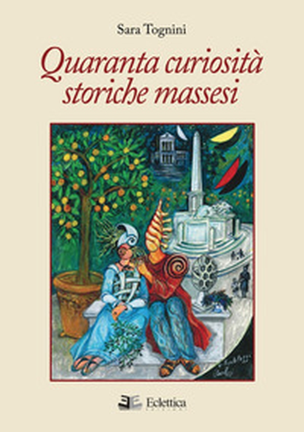 Quaranta curiosità storiche massesi - Librerie.coop Quaranta curiosità storiche massesi - Librerie.coop