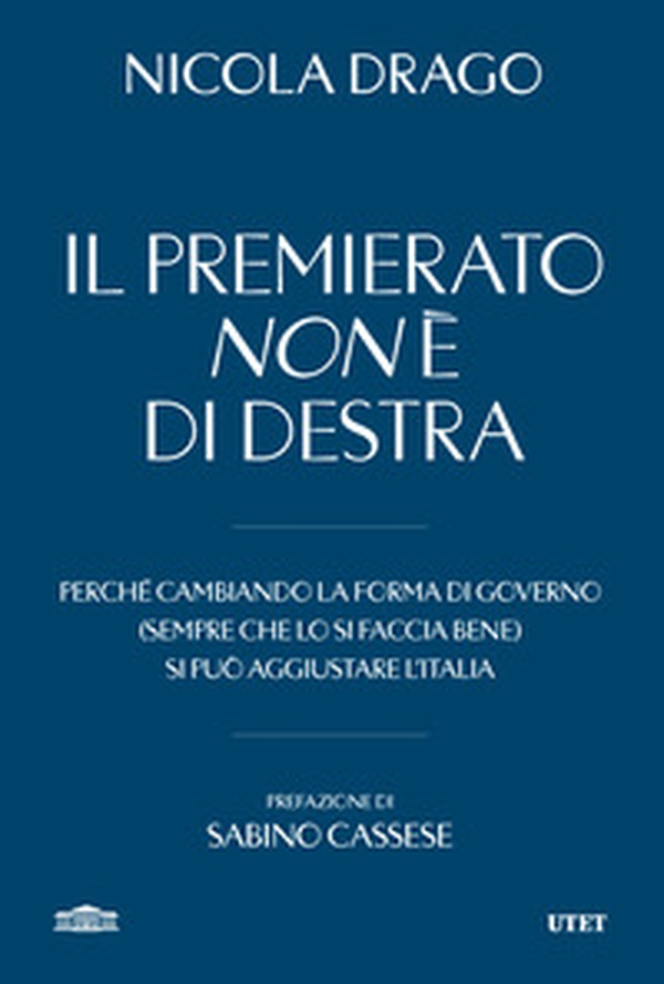 Il premierato non è di destra. Perché cambiando la forma di governo (sempre che lo si faccia bene) si può aggiustare l'Italia - Librerie.coop Il premierato non è di destra. Perché cambiando la forma di governo (sempre che lo si faccia bene) si può aggiustare l'Italia - Librerie.coop
