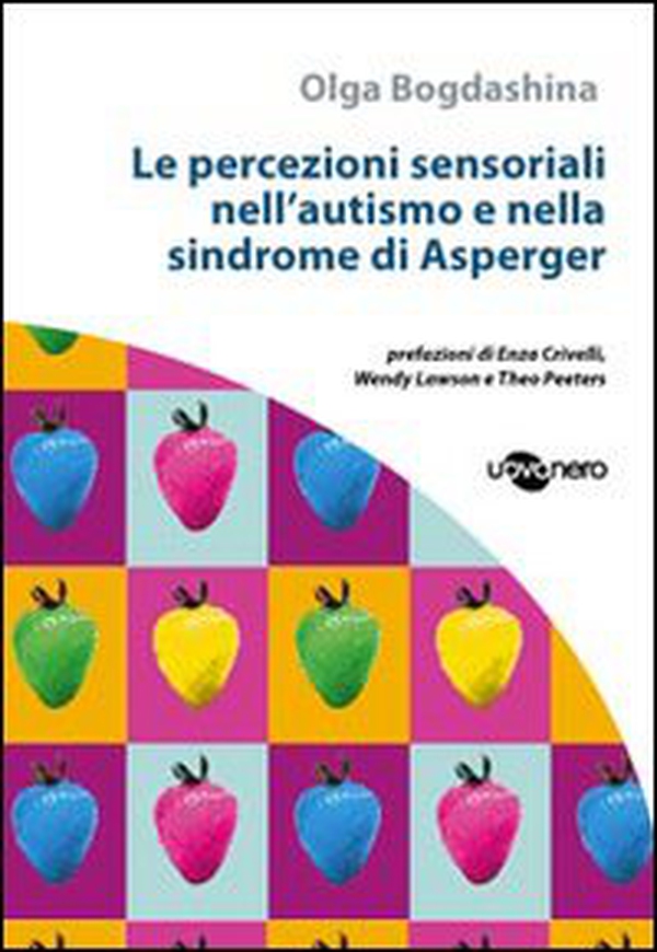 Le percezioni sensoriali nell'autismo e nella sindrome di Asperger - Librerie.coop Le percezioni sensoriali nell'autismo e nella sindrome di Asperger - Librerie.coop