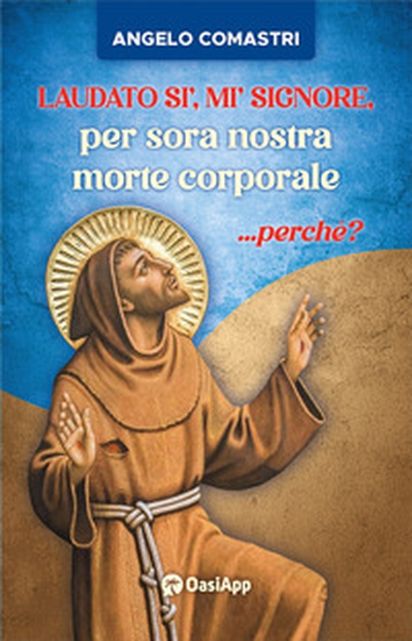 Laudato si', mi' Signore, per sora nostra morte corporale ...perché? - Librerie.coop