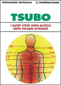 Tsubo: i punti vitali nella pratica delle terapie orientali - Librerie.coop Tsubo: i punti vitali nella pratica delle terapie orientali - Librerie.coop