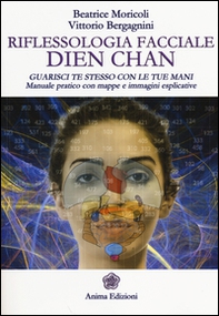 Riflessologia facciale Dien Chan. Guarisci te stesso con le tue mani. Manuale pratico con mappe e immagini esplicative - Librerie.coop