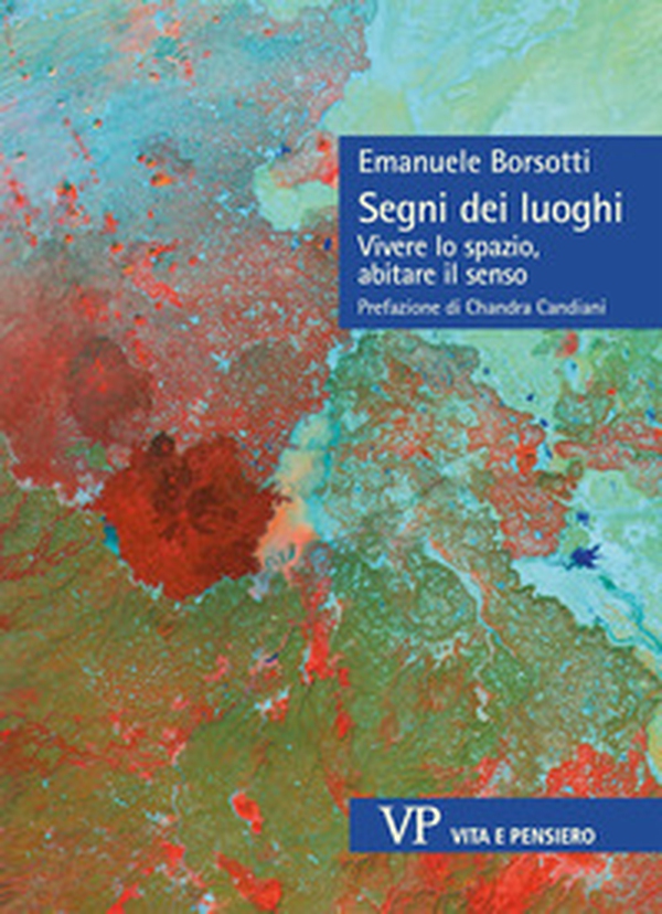 Segni dei luoghi. Vivere lo spazio, abitare il senso - Librerie.coop Segni dei luoghi. Vivere lo spazio, abitare il senso - Librerie.coop