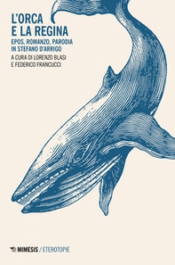 L'orca e la regina. Epos, romanzo, parodia in Stefano D'Arrigo - Librerie.coop