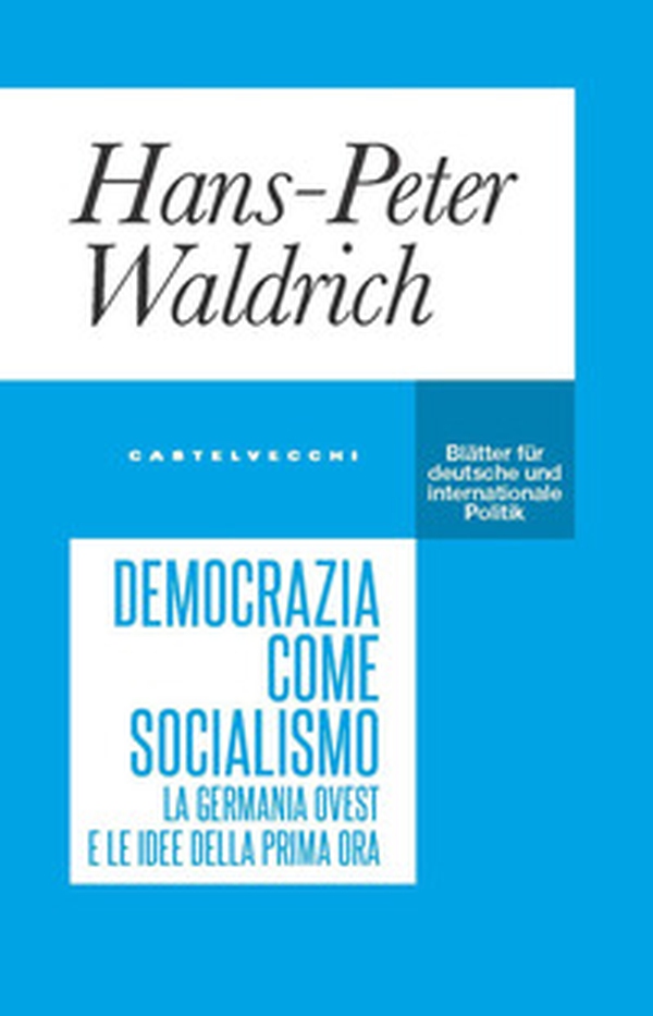 Democrazia come socialismo. La Germania Ovest e le idee della prima ora - Librerie.coop Democrazia come socialismo. La Germania Ovest e le idee della prima ora - Librerie.coop