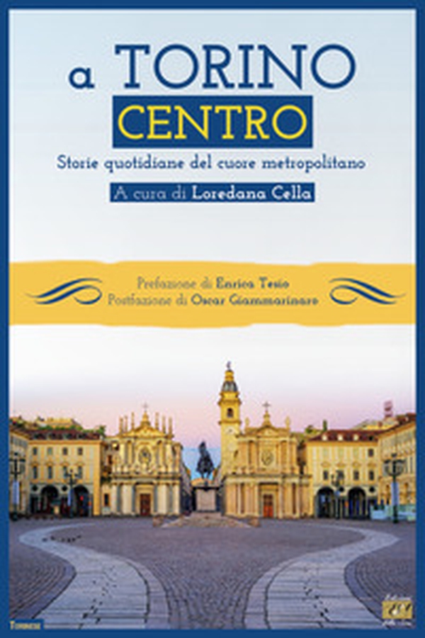 A Torino centro. Storie quotidiane del cuore metropolitano - Librerie.coop A Torino centro. Storie quotidiane del cuore metropolitano - Librerie.coop