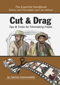 Cut & drag. Tips & tricks for filmmaking freaks - Librerie.coop