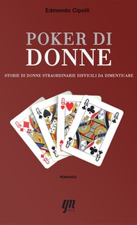 Poker di donne. Storie di donne straordinarie difficili da dimenticare - Librerie.coop