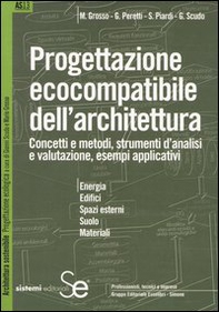 Progettazione ecocompatibile dell'architettura. Concetti e metodi, strumenti d'analisi e valutazione, esempi applicativi - Librerie.coop