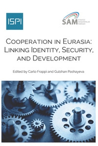Cooperation in Eurasia. Linking identity, security, and development - Librerie.coop