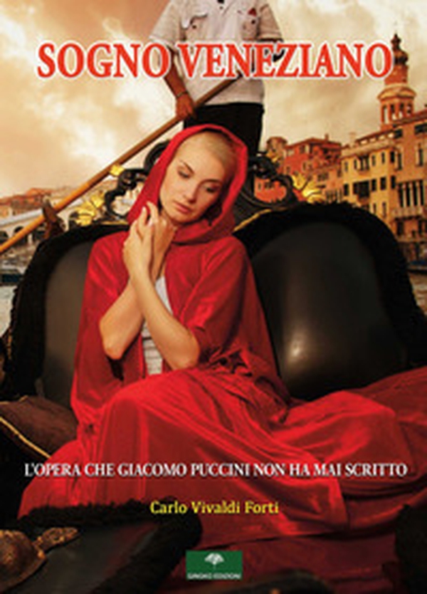 Sogno veneziano. L'opera che Giacomo Puccini non ha mai scritto - Librerie.coop Sogno veneziano. L'opera che Giacomo Puccini non ha mai scritto - Librerie.coop