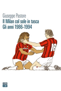 Il Milan col sole in tasca. Gli anni 1986-1994 - Librerie.coop
