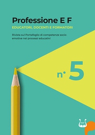 Professione E F. Educatori, docenti e formatori. Rivista sul portafoglio di competenze socio emotive nei processi educativi - Vol. 5 - Librerie.coop