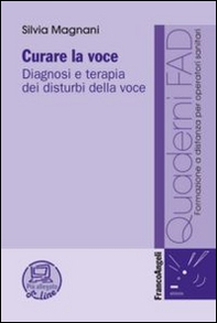 Curare la voce. Diagnosi e terapia dei disturbi della voce - Librerie.coop
