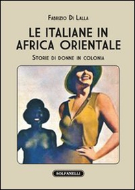 Le italiane in Africa orientale. Storie di donne in colonia - Librerie.coop