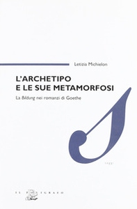 L'archetipo e le sue metamorfosi. La Bildung nei romanzi di Goethe - Librerie.coop L'archetipo e le sue metamorfosi. La Bildung nei romanzi di Goethe - Librerie.coop