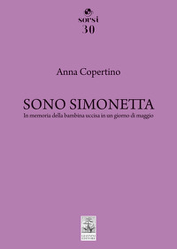 Sono Simonetta. In memoria della bambina uccisa in un giorno di maggio - Librerie.coop Sono Simonetta. In memoria della bambina uccisa in un giorno di maggio - Librerie.coop