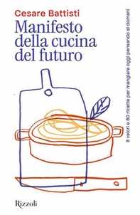 Manifesto della cucina del futuro. 8 valori e 80 ricette per mangiare oggi pensando al domani - Librerie.coop