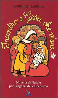 Incontro a Gesù che viene. Novena di Natale per i ragazzi del catechismo - Librerie.coop