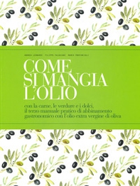 Come si mangia l'olio. Con la carne, le verdure e i dolci, il terzo manuale pratico di abbinamento gastronomico con l'olio extra vergine di oliva. Ediz. italiana e inglese - Librerie.coop Come si mangia l'olio. Con la carne, le verdure e i dolci, il terzo manuale pratico di abbinamento gastronomico con l'olio extra vergine di oliva. Ediz. italiana e inglese - Librerie.coop